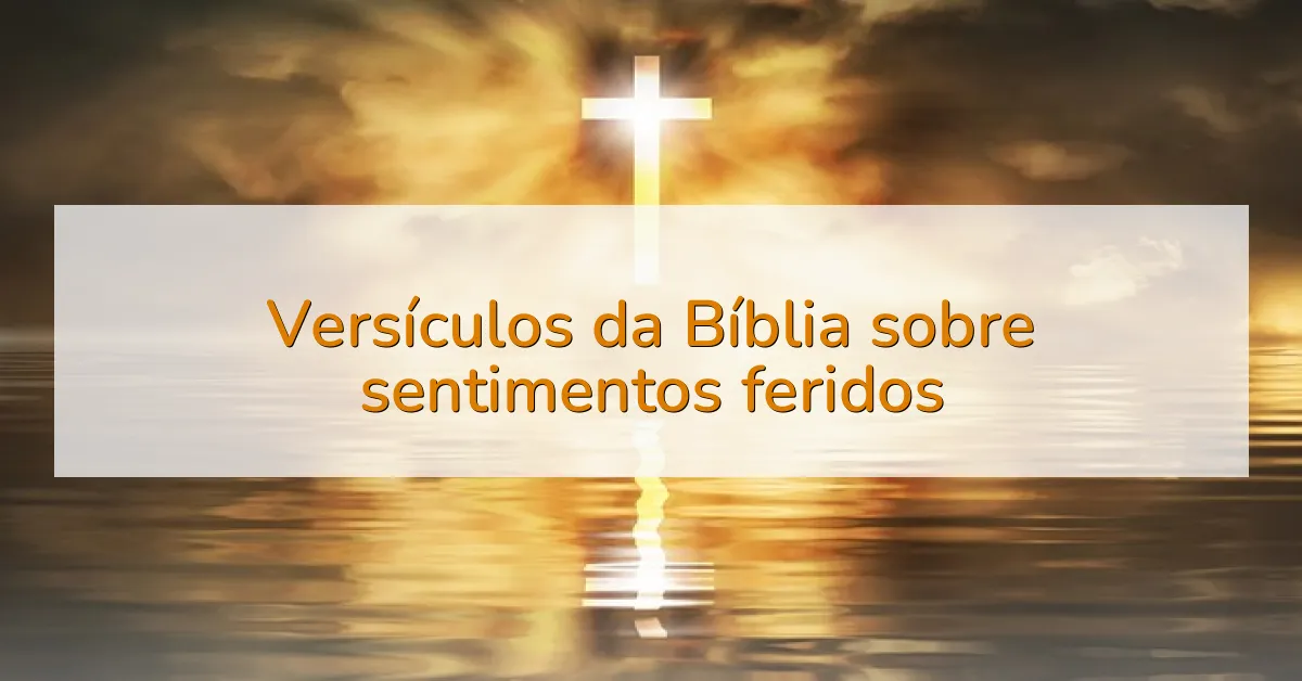Versículos da Bíblia sobre sentimentos feridos
