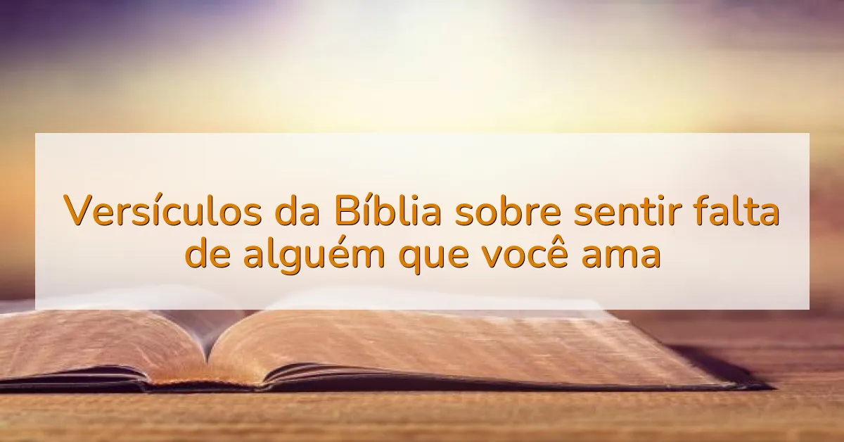 Versículos da Bíblia sobre sentir falta de alguém que você ama