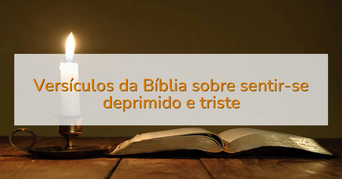 Versículos da Bíblia sobre sentir-se deprimido e triste