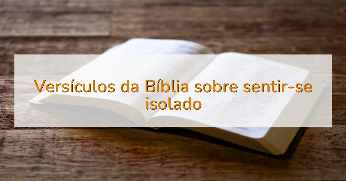 Versículos da Bíblia sobre sentir-se isolado