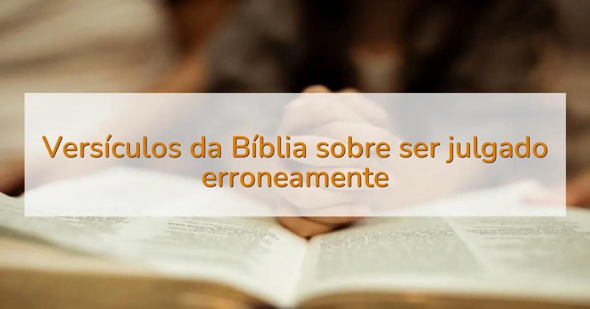 Versículos da Bíblia sobre ser julgado erroneamente