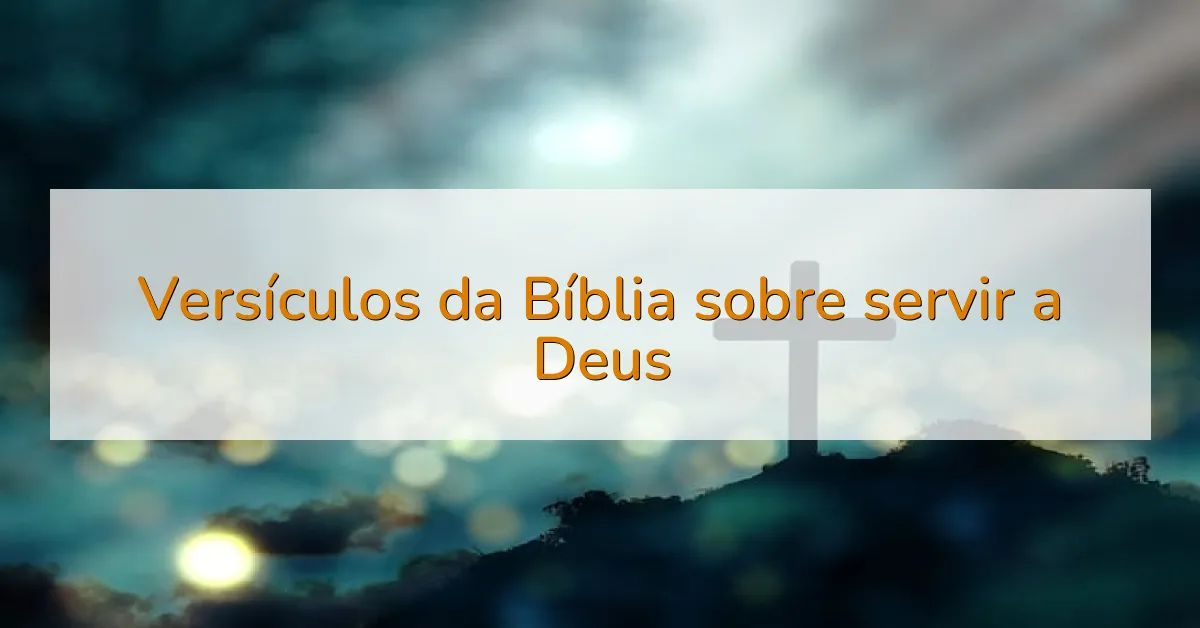 Versículos da Bíblia sobre servir a Deus