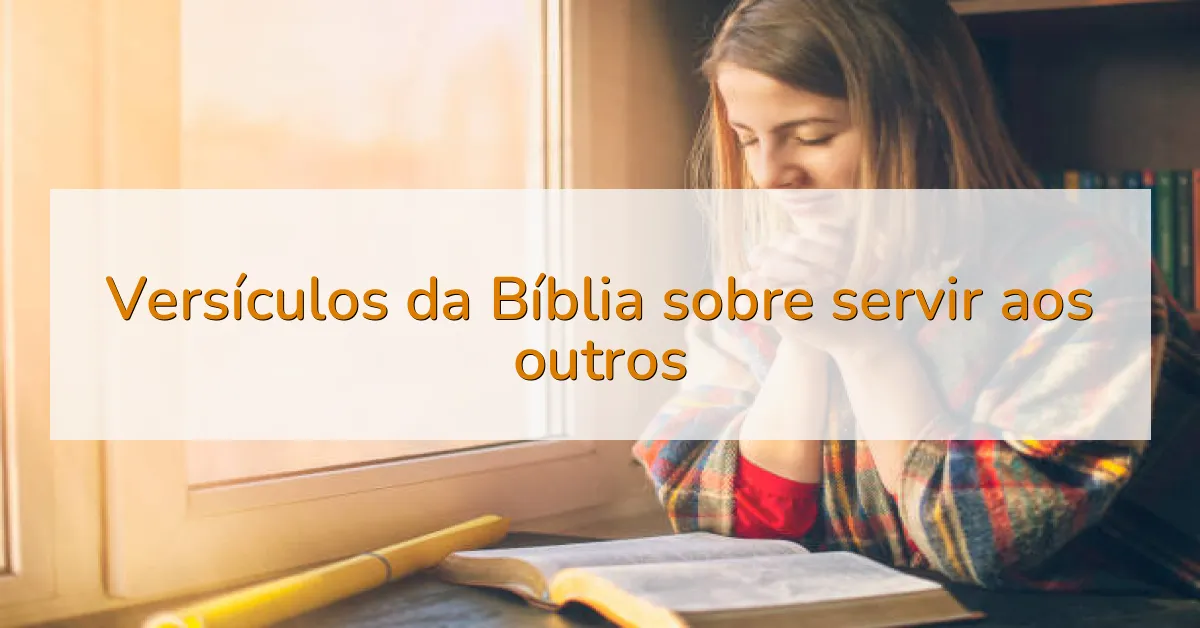Versículos da Bíblia sobre servir aos outros