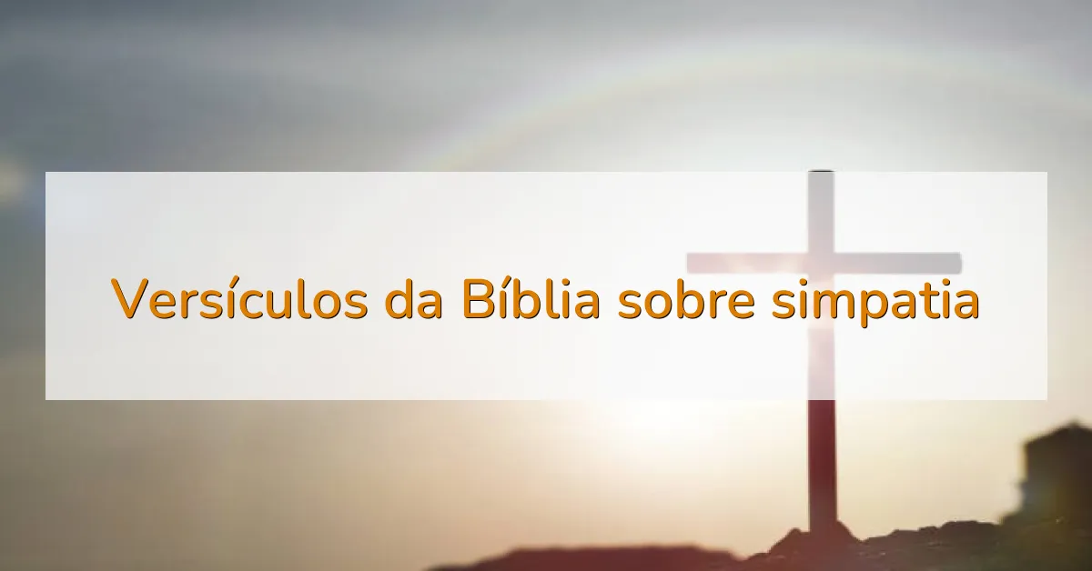 Versículos da Bíblia sobre simpatia