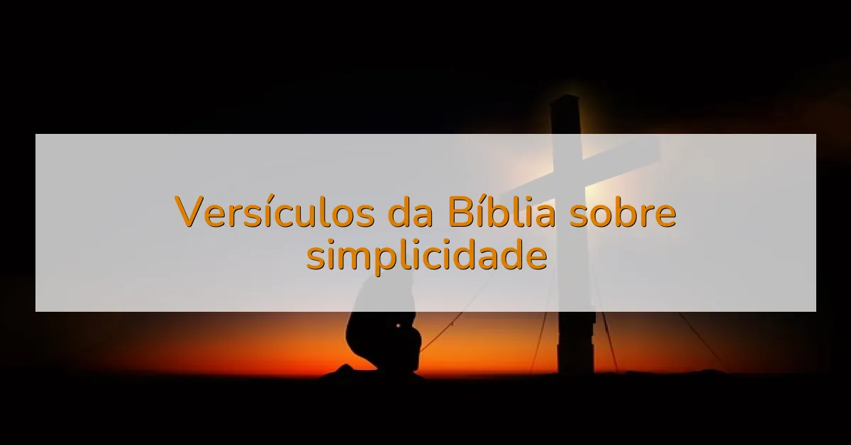 Versículos da Bíblia sobre simplicidade