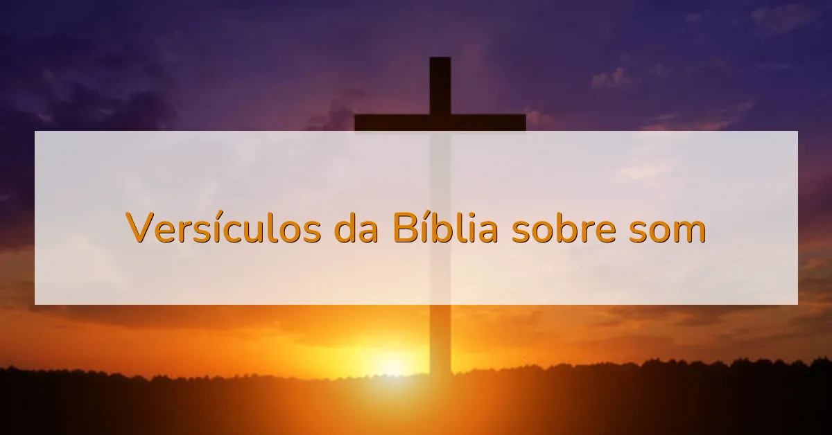 Versículos da Bíblia sobre som