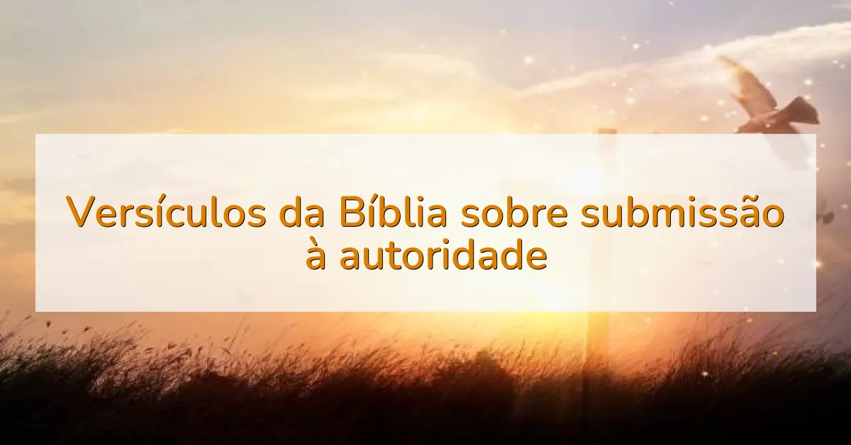 Versículos da Bíblia sobre submissão à autoridade