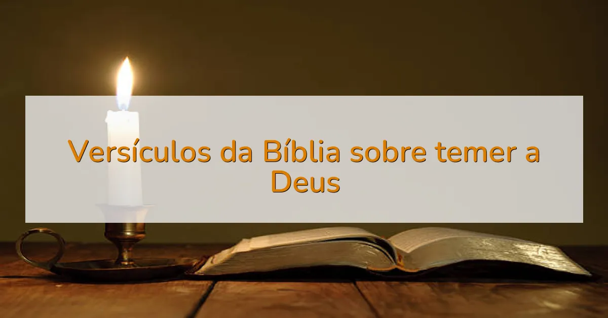 Versículos da Bíblia sobre temer a Deus