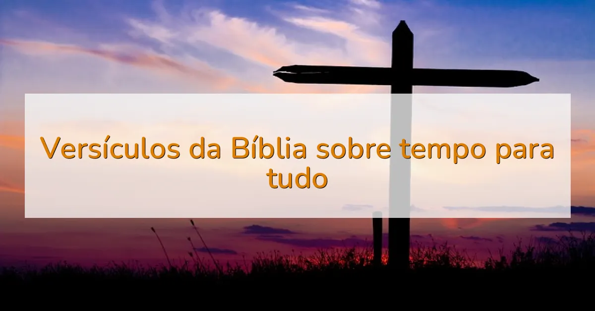 Versículos da Bíblia sobre tempo para tudo