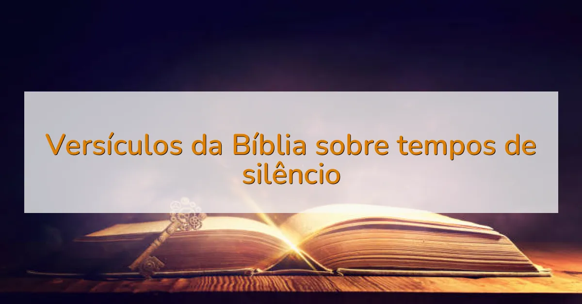 Versículos da Bíblia sobre tempos de silêncio