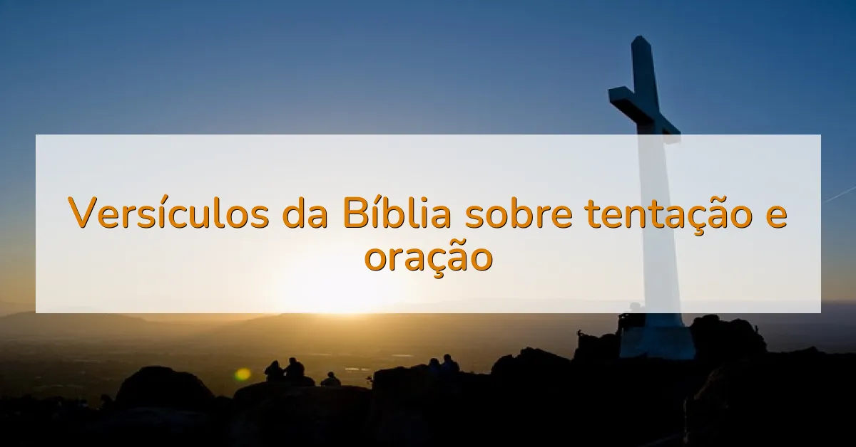 Versículos da Bíblia sobre tentação e oração