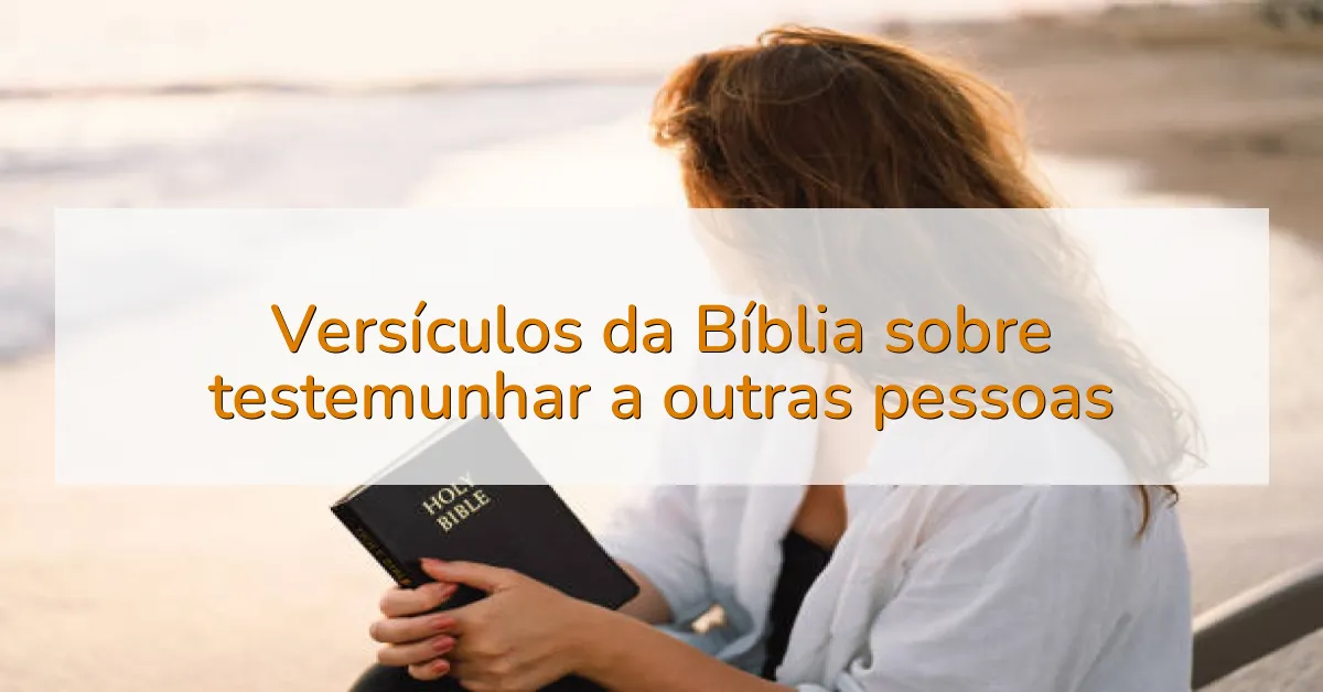 Versículos da Bíblia sobre testemunhar a outras pessoas