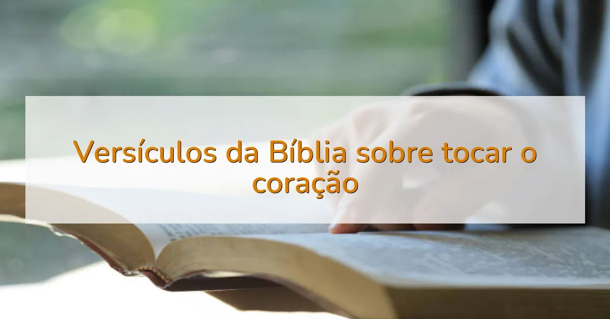 Versículos da Bíblia sobre tocar o coração