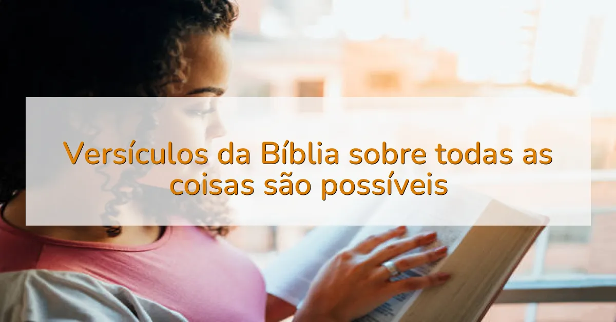 Versículos da Bíblia sobre todas as coisas são possíveis
