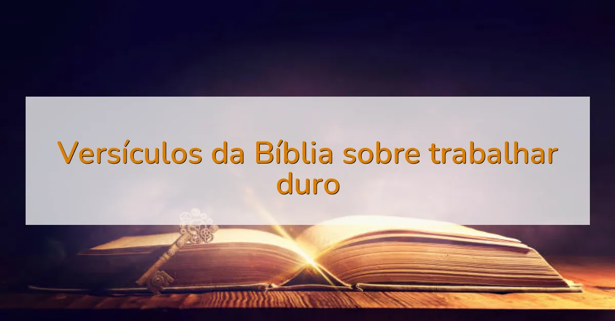 Versículos da Bíblia sobre trabalhar duro