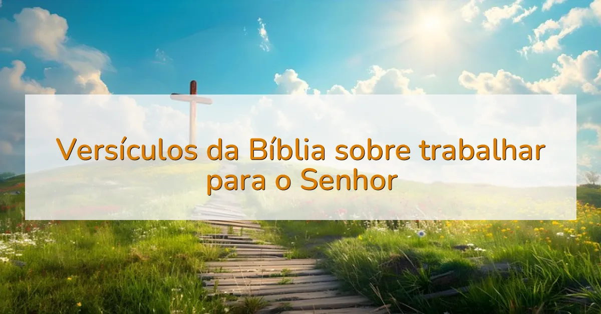 Versículos da Bíblia sobre trabalhar para o Senhor