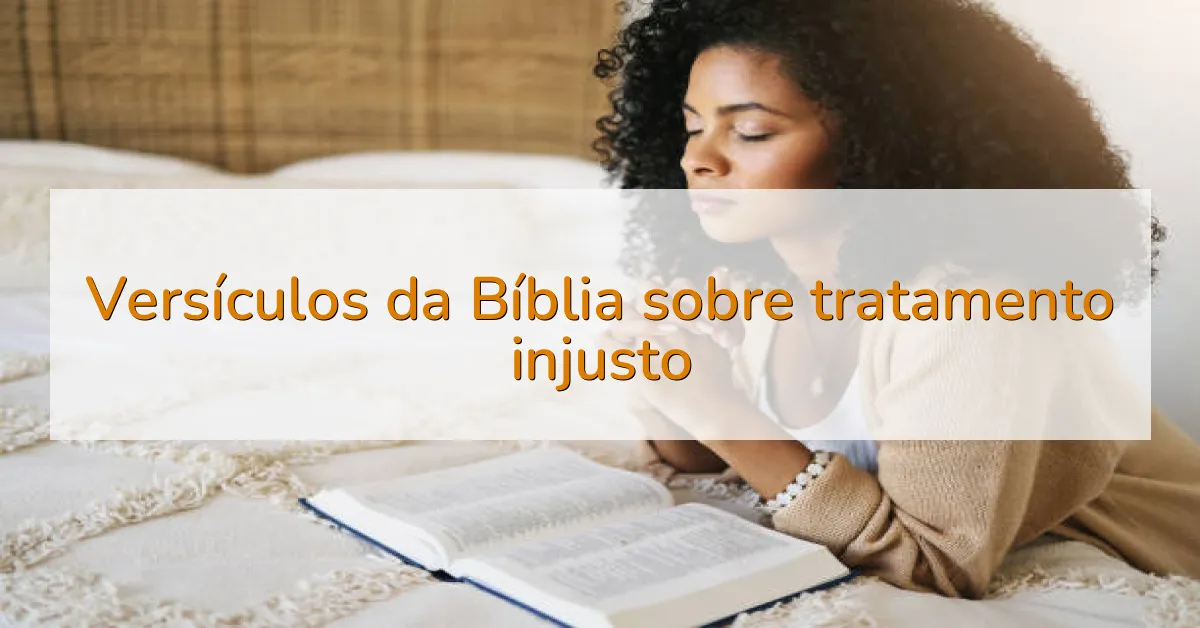 Versículos da Bíblia sobre tratamento injusto