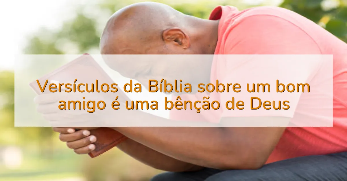 Versículos da Bíblia sobre um bom amigo é uma bênção de Deus