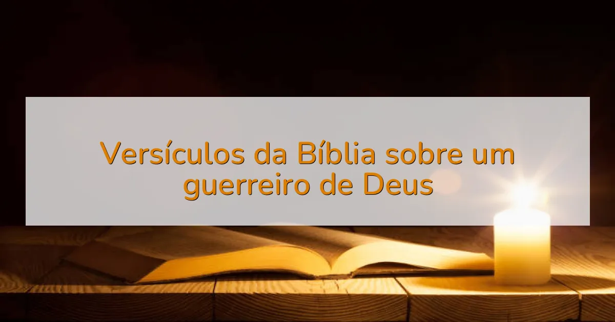 Versículos da Bíblia sobre um guerreiro de Deus