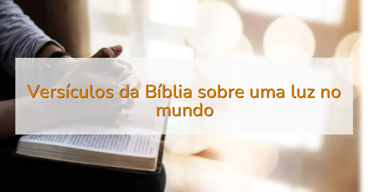 Versículos da Bíblia sobre uma luz no mundo