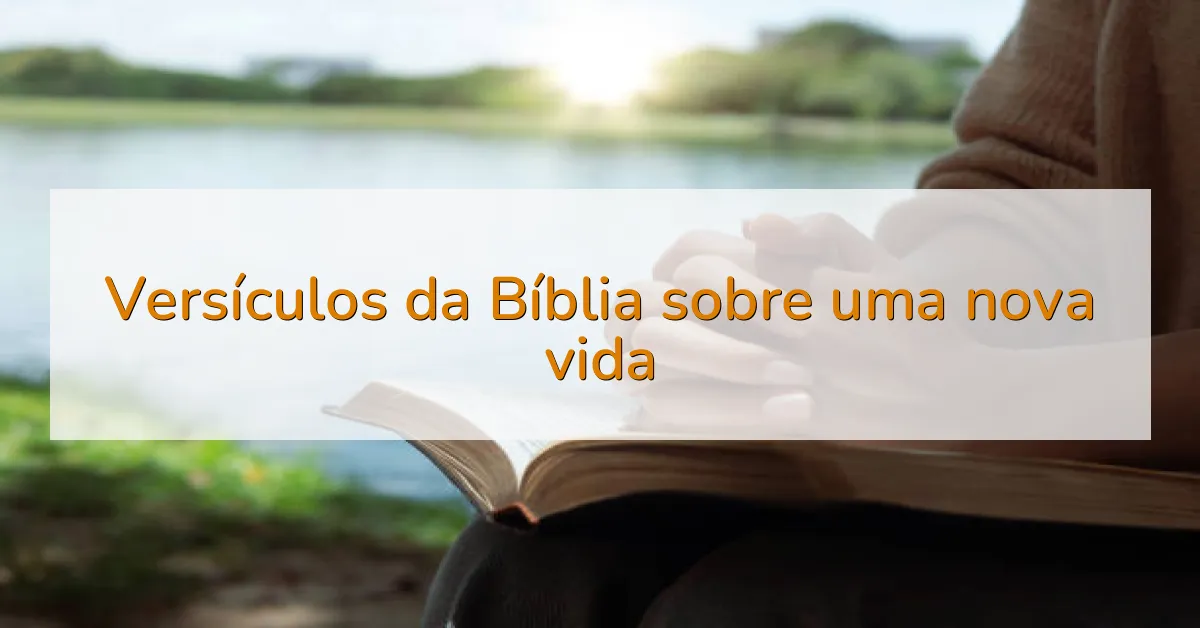 Versículos da Bíblia sobre uma nova vida
