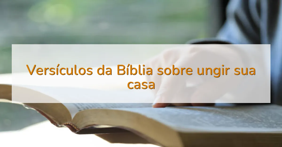 Versículos da Bíblia sobre ungir sua casa