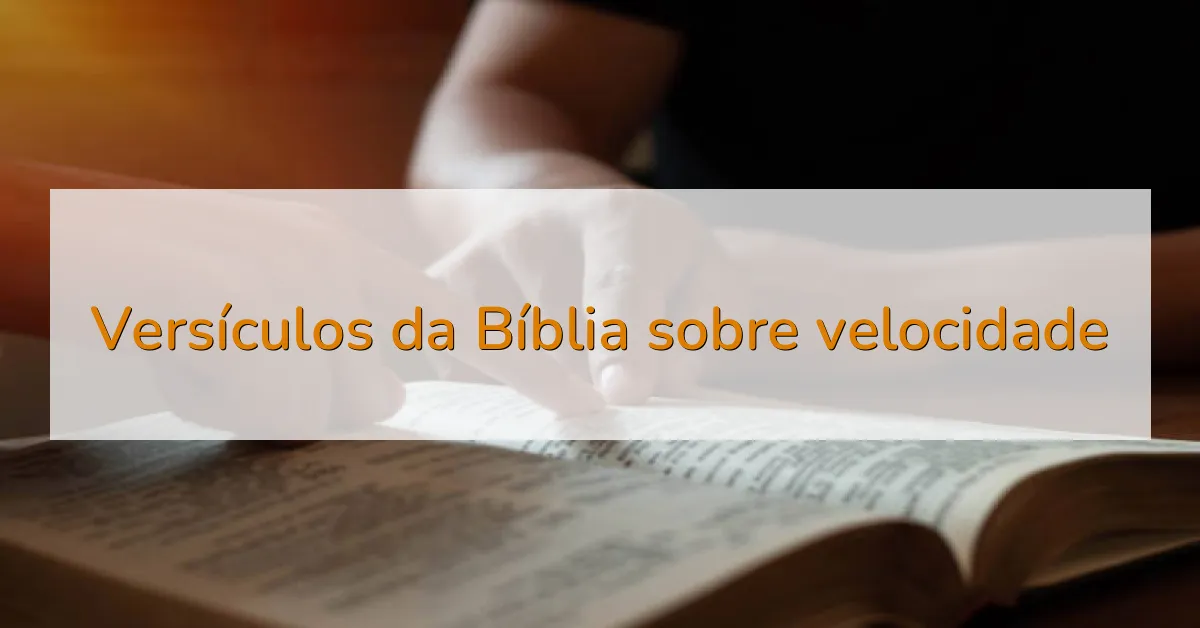 Versículos da Bíblia sobre velocidade