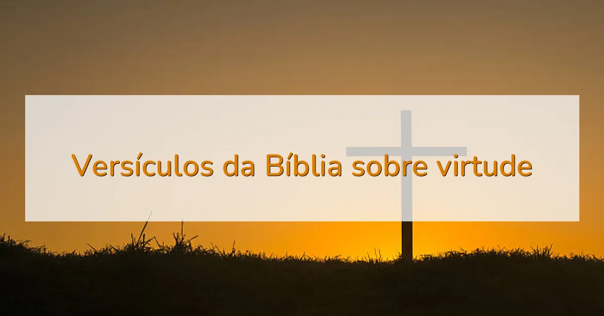 Versículos da Bíblia sobre virtude
