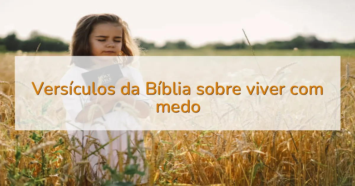Versículos da Bíblia sobre viver com medo