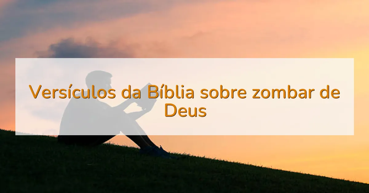 Versículos da Bíblia sobre zombar de Deus