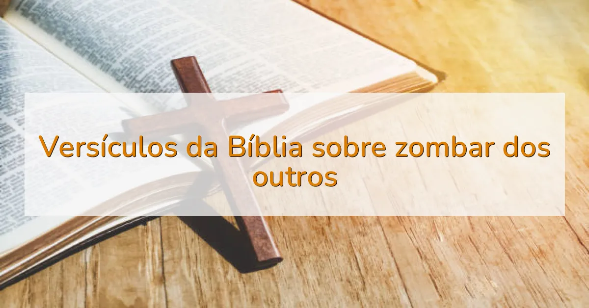 Versículos da Bíblia sobre zombar dos outros